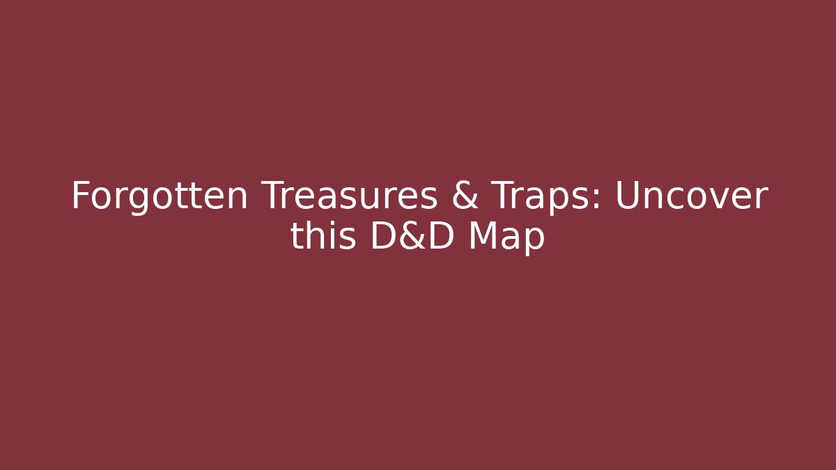 Forgotten Treasures & Traps: Uncover this D&D Map
