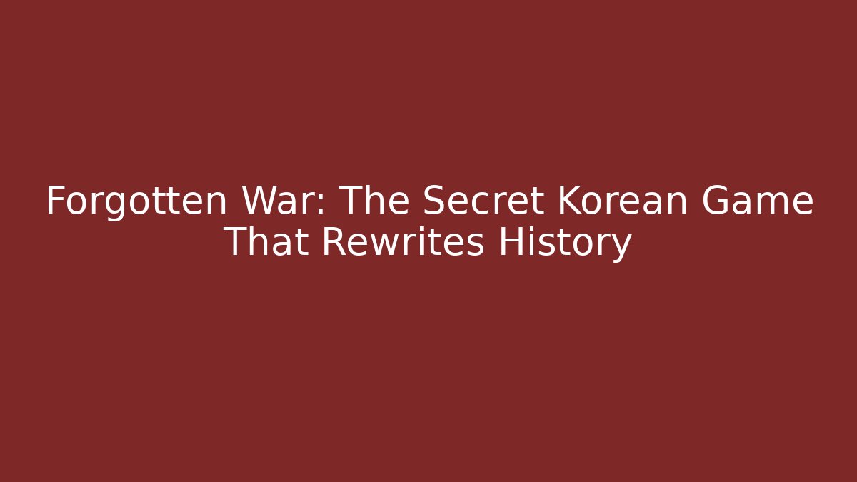 Forgotten War: The Secret Korean Game That Rewrites History