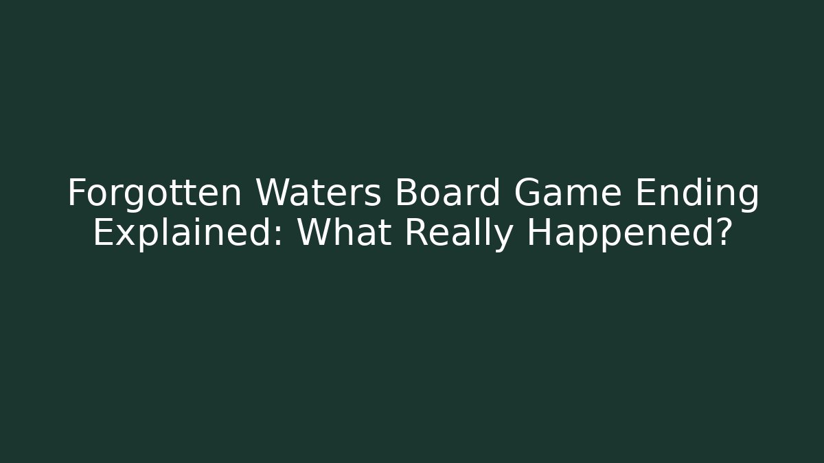 Forgotten Waters Board Game Ending Explained: What Really Happened?
