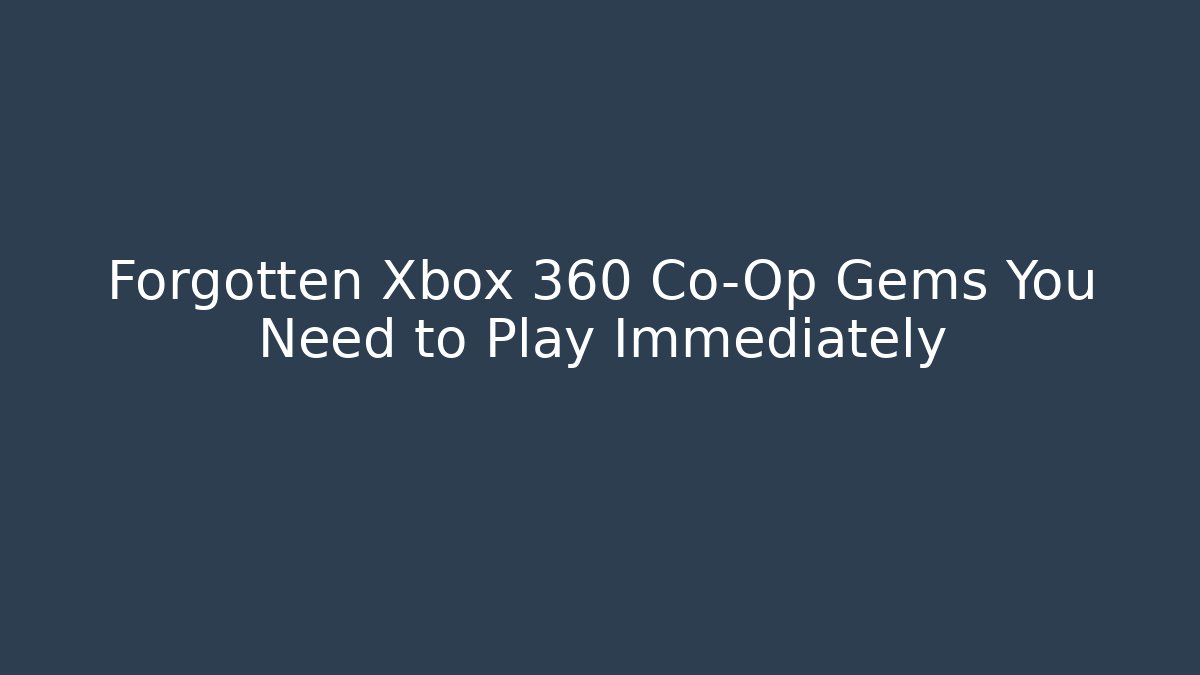 Forgotten Xbox 360 Co-Op Gems You Need to Play Immediately