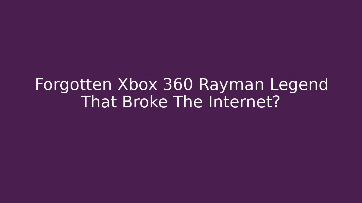 Forgotten Xbox 360 Rayman Legend That Broke The Internet?
