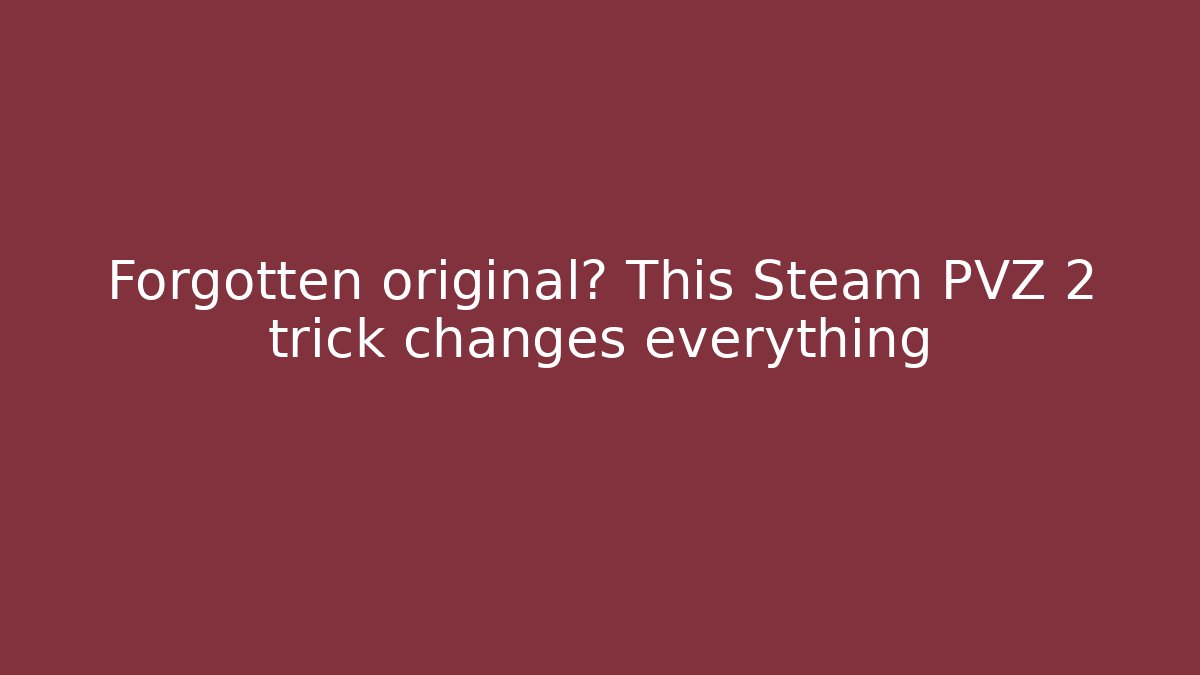 Forgotten original? This Steam PVZ 2 trick changes everything