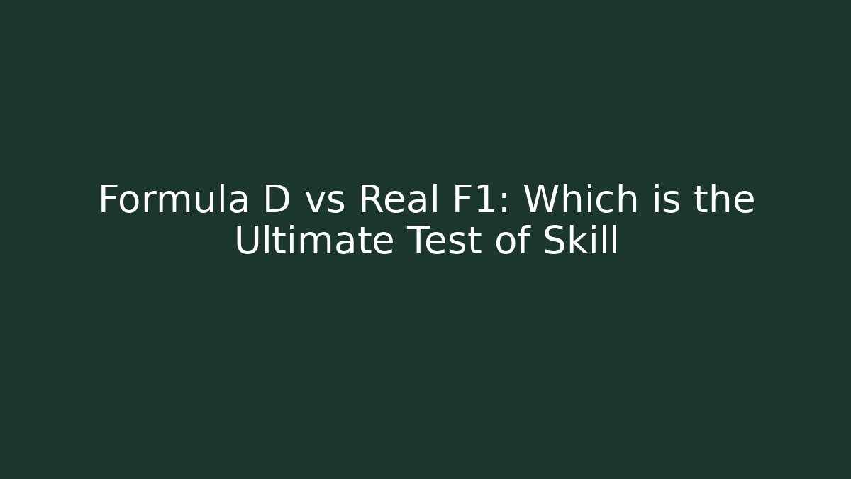 Formula D vs Real F1: Which is the Ultimate Test of Skill