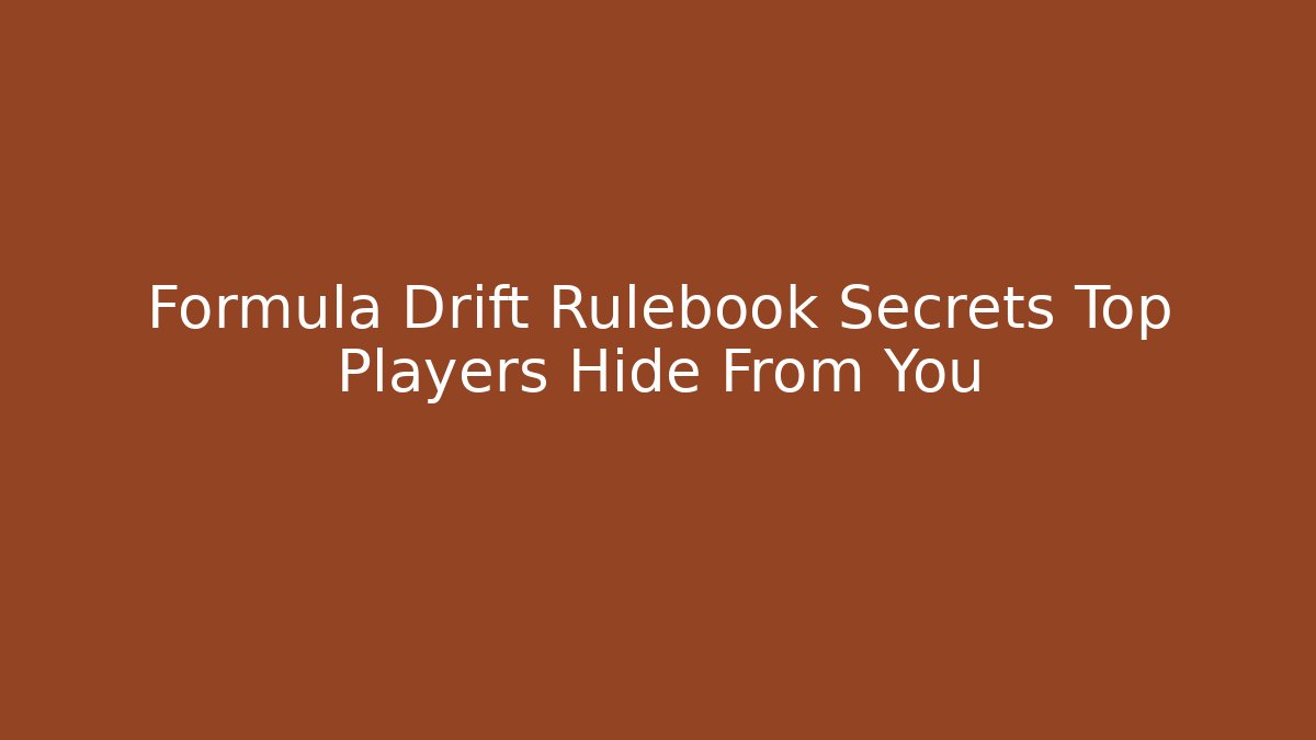 Formula Drift Rulebook Secrets Top Players Hide From You