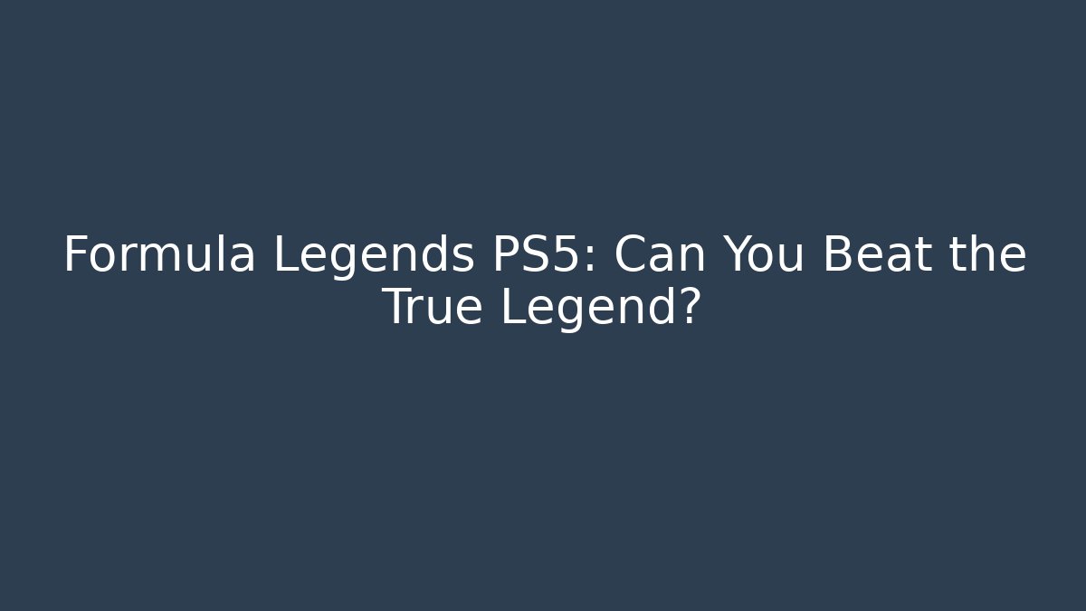Formula Legends PS5: Can You Beat the True Legend?