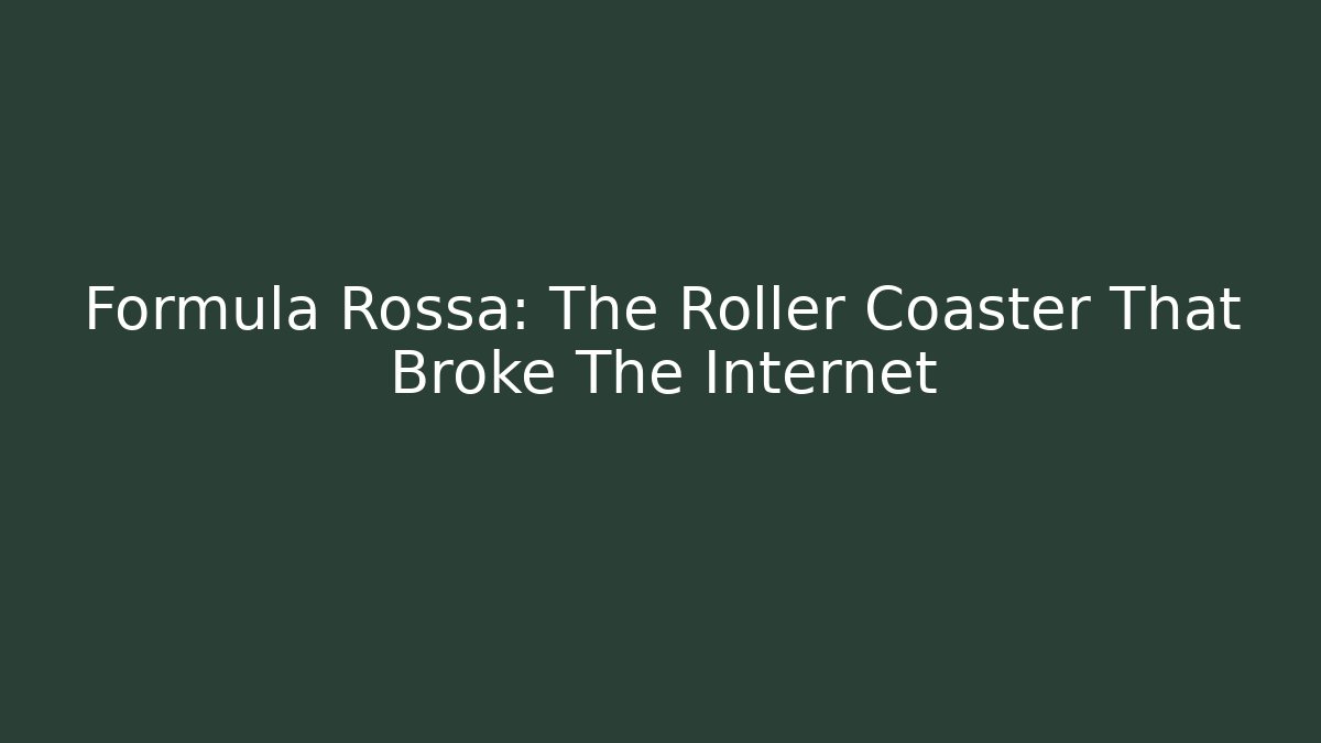 Formula Rossa: The Roller Coaster That Broke The Internet - Critter Realm