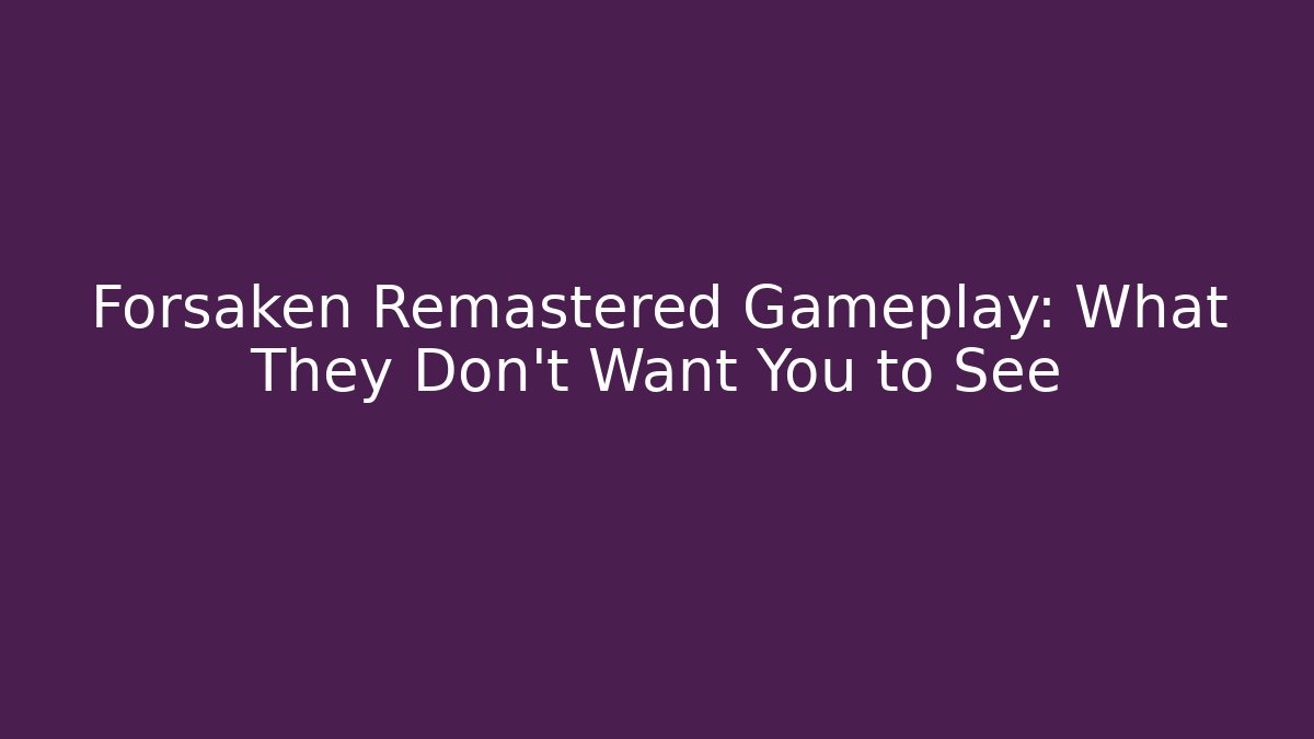 Forsaken Remastered Gameplay: What They Don't Want You to See