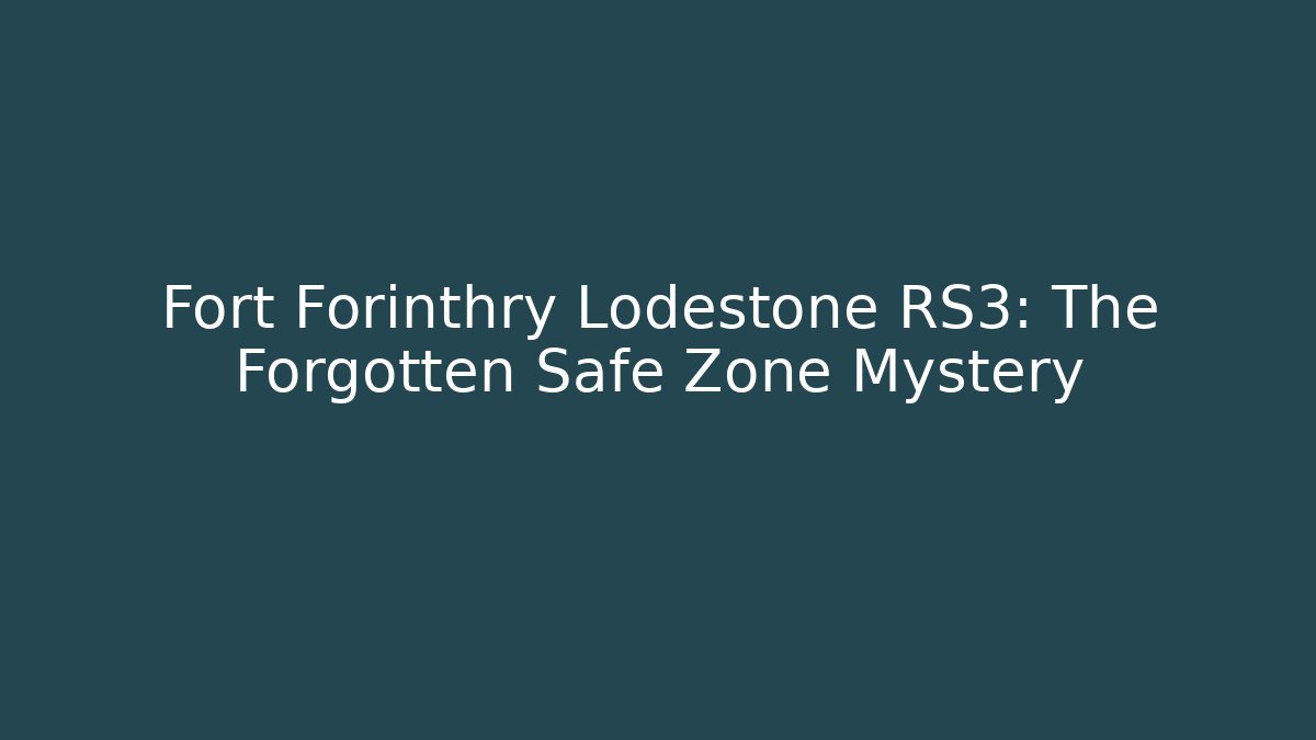 Fort Forinthry Lodestone RS3: The Forgotten Safe Zone Mystery