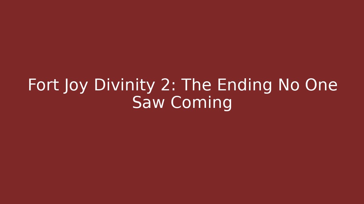 Fort Joy Divinity 2: The Ending No One Saw Coming