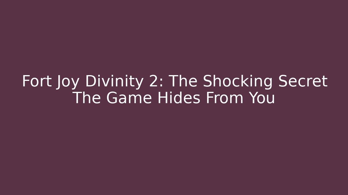 Fort Joy Divinity 2: The Shocking Secret The Game Hides From You