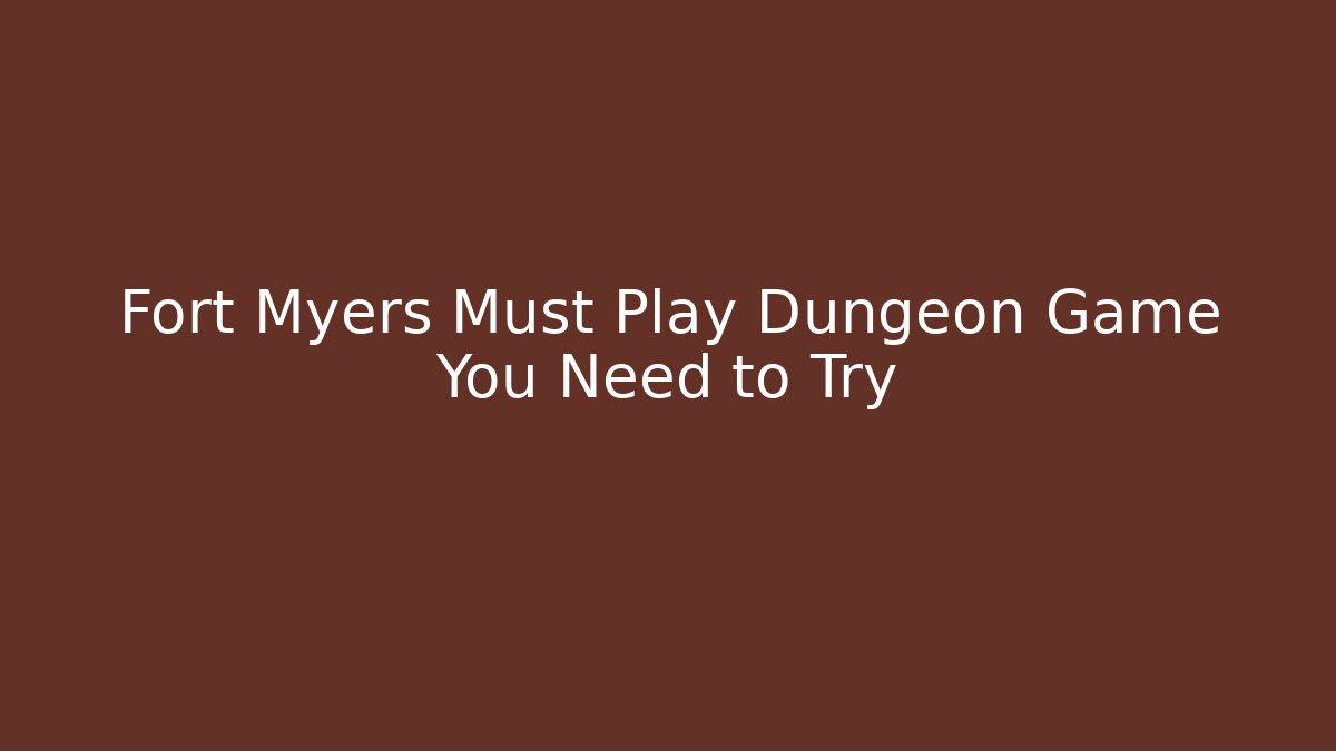 Fort Myers Must Play Dungeon Game You Need to Try - Critter Realm