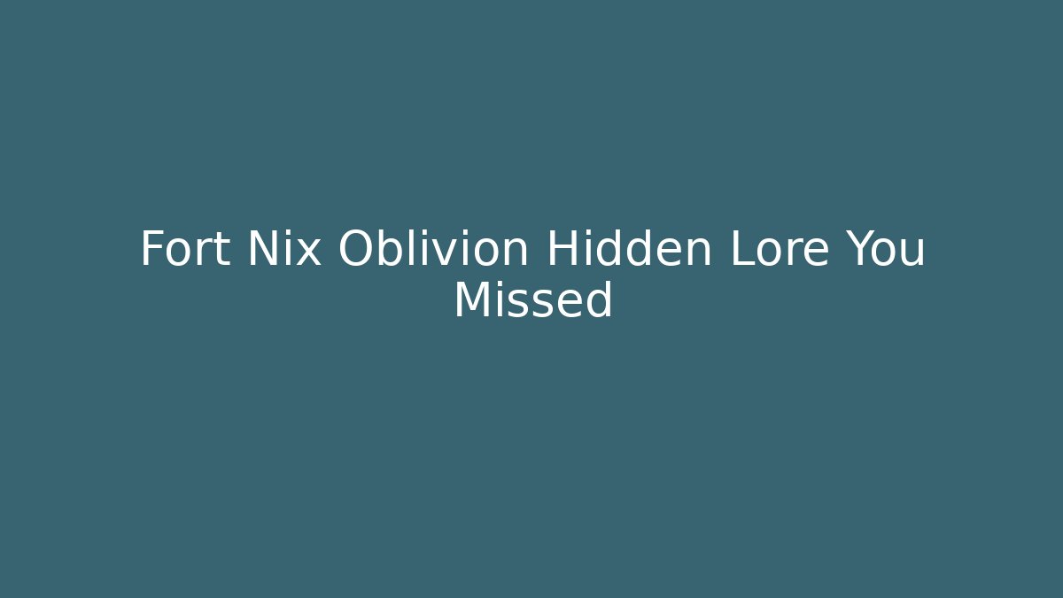 Fort Nix Oblivion Hidden Lore You Missed