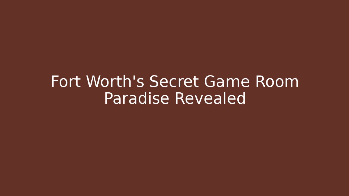 Fort Worth's Secret Game Room Paradise Revealed