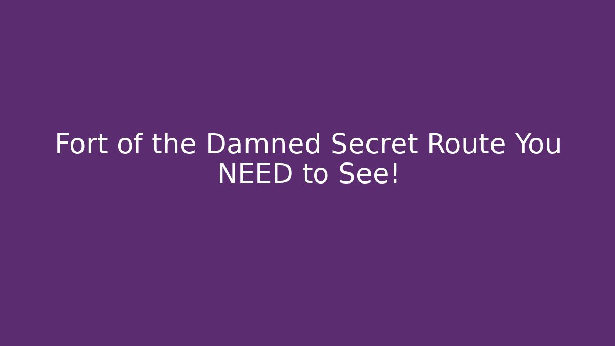 Fort of the Damned Secret Route You NEED to See!