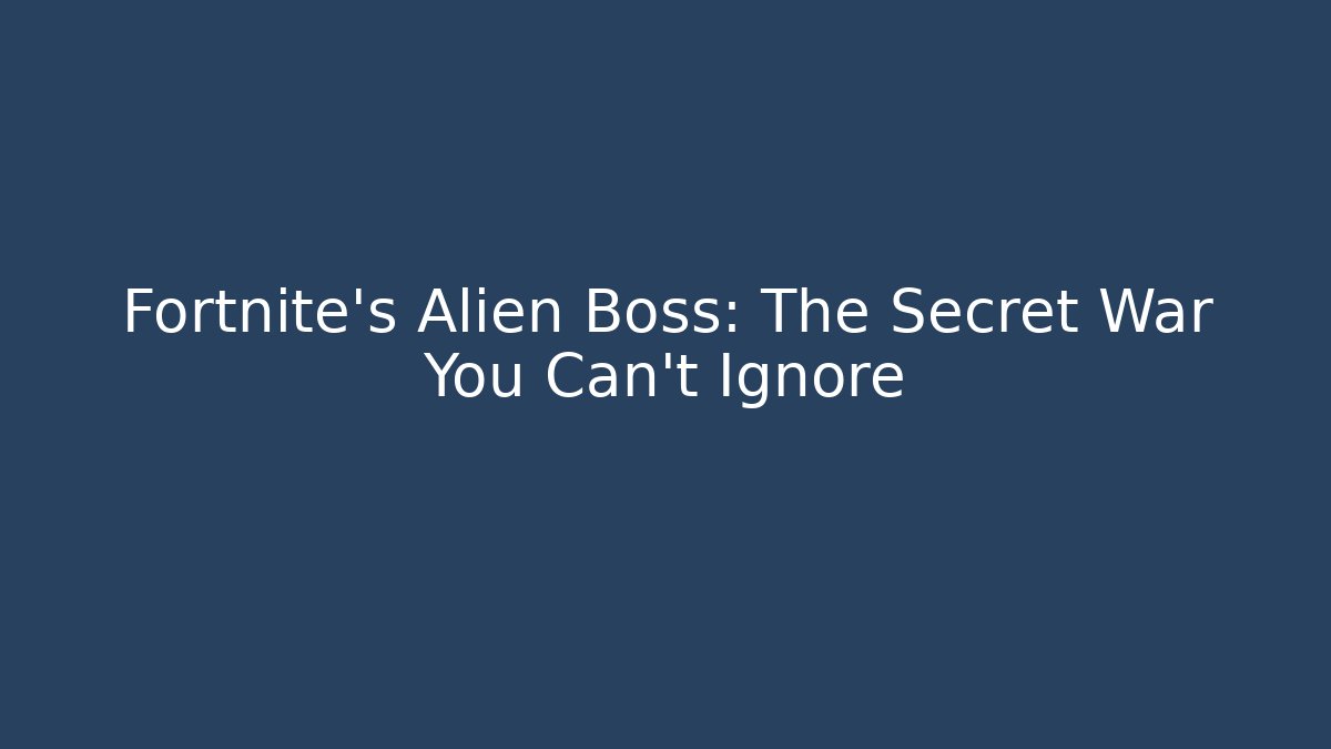Fortnite's Alien Boss: The Secret War You Can't Ignore