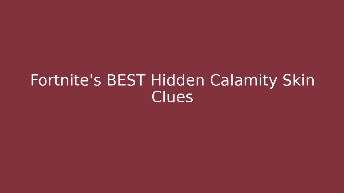 Fortnite's BEST Hidden Calamity Skin Clues