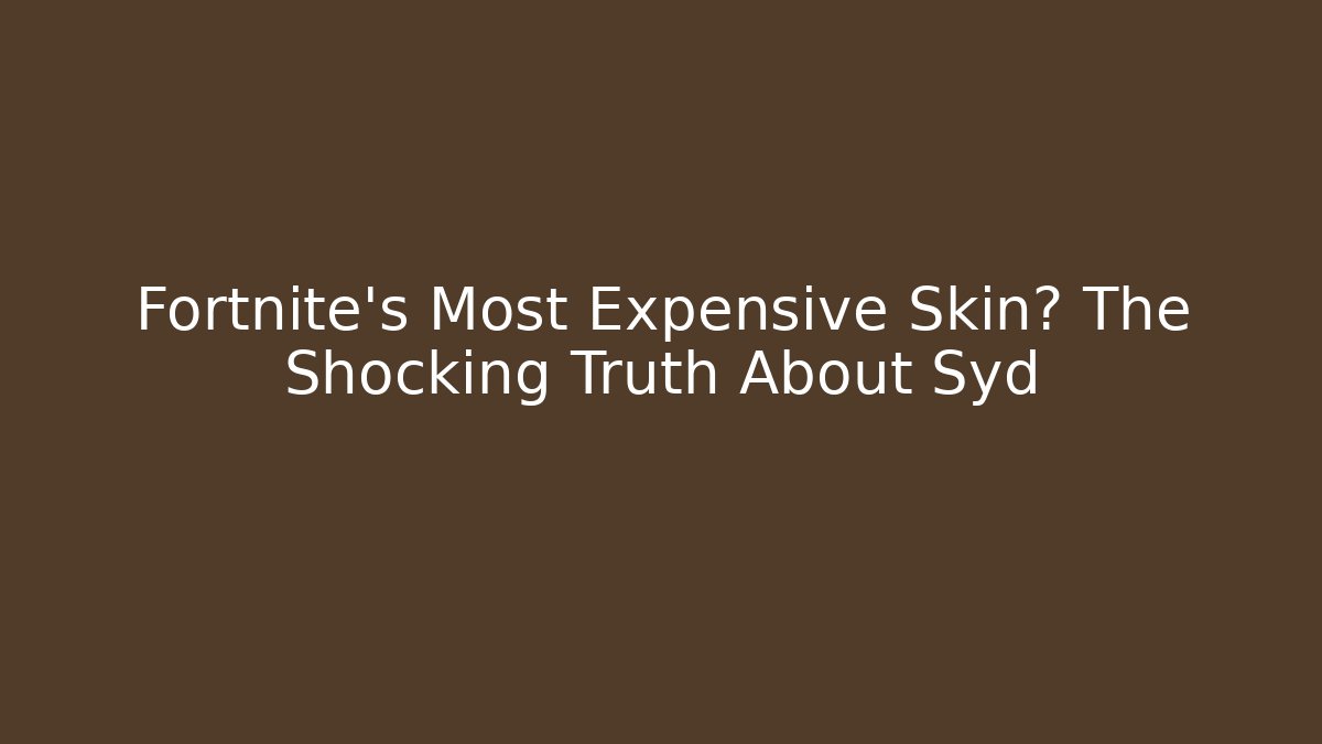 Fortnite's Most Expensive Skin? The Shocking Truth About Syd