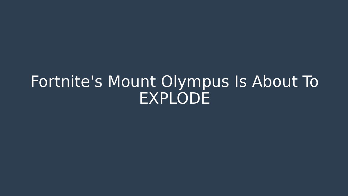 Fortnite's Mount Olympus Is About To EXPLODE
