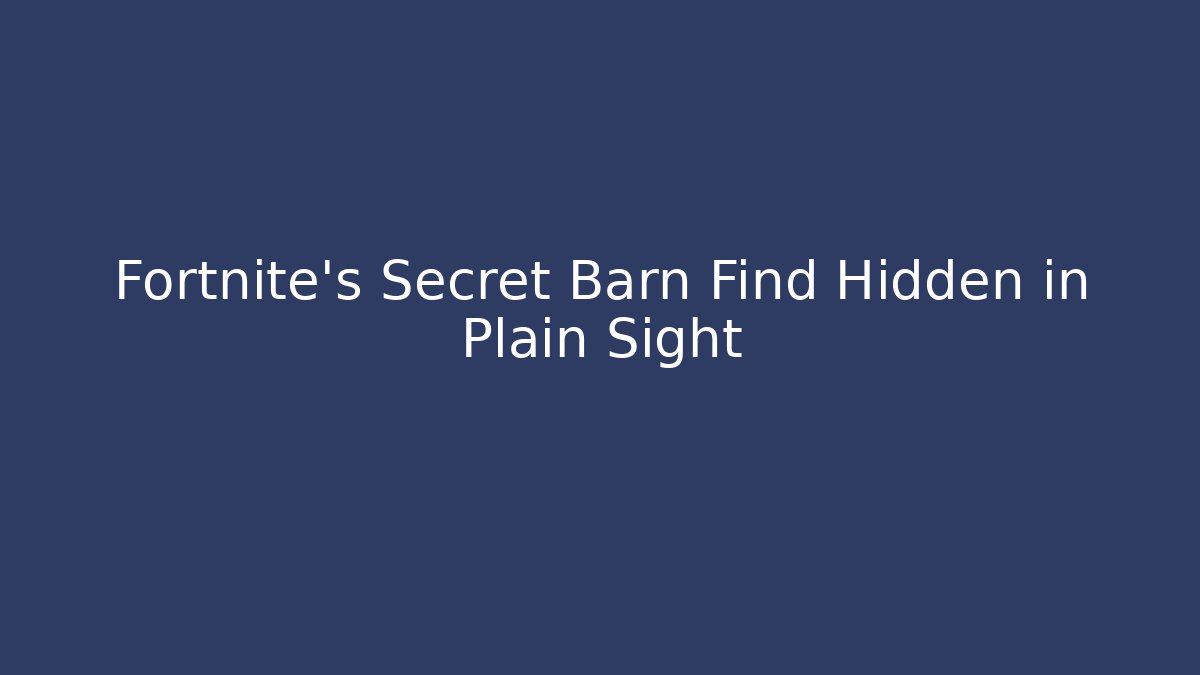 Fortnite's Secret Barn Find Hidden in Plain Sight - Critter Realm