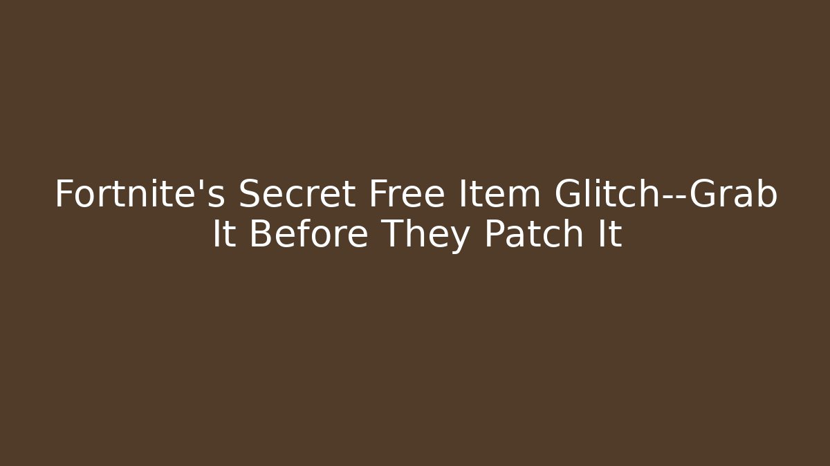 Fortnite's Secret Free Item Glitch—Grab It Before They Patch It - Critter Realm