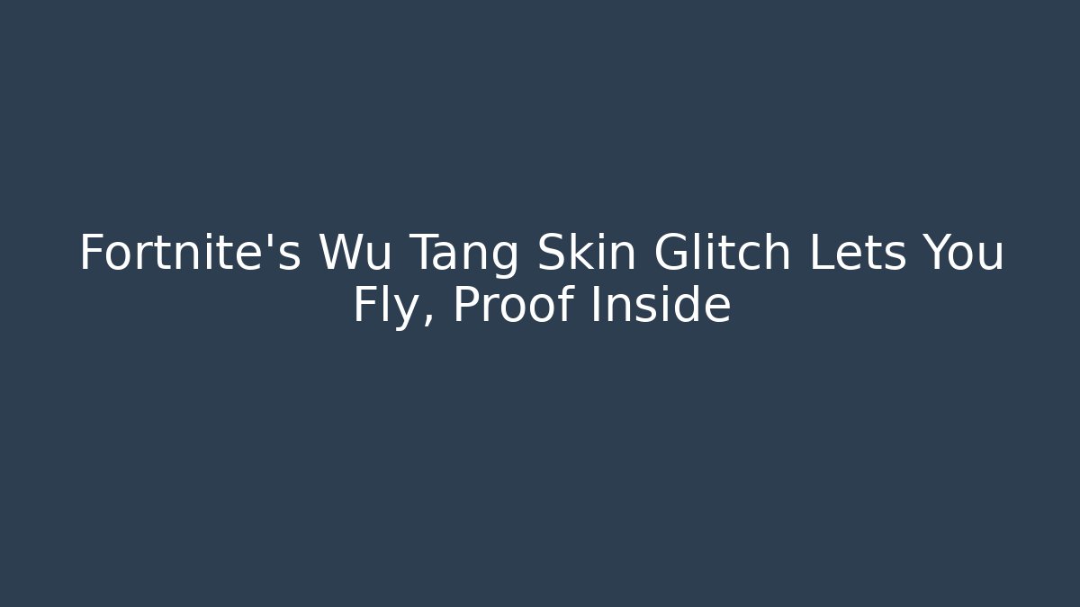 Fortnite's Wu Tang Skin Glitch Lets You Fly, Proof Inside - Critter Realm