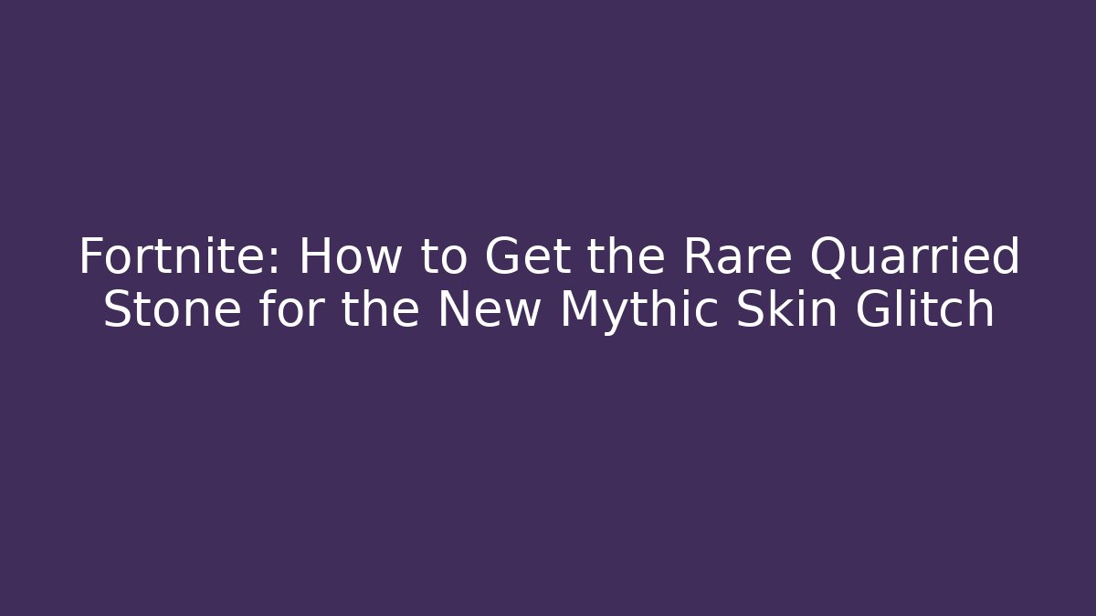 Fortnite: How to Get the Rare Quarried Stone for the New Mythic Skin Glitch