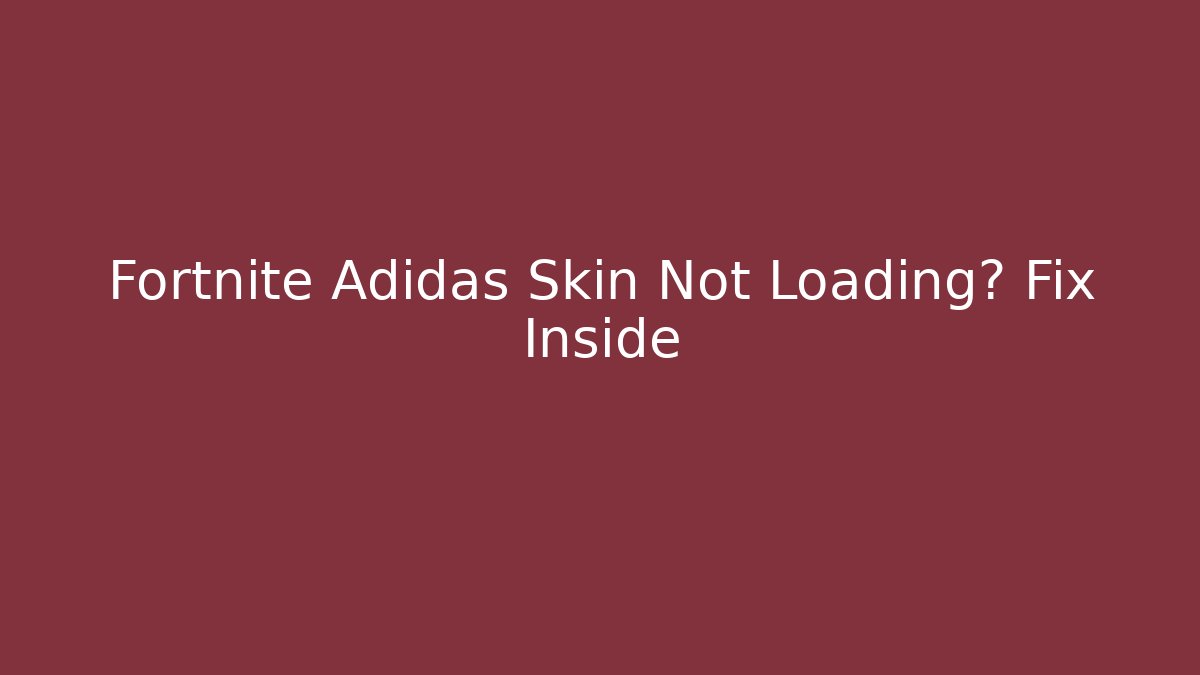Fortnite Adidas Skin Not Loading? Fix Inside