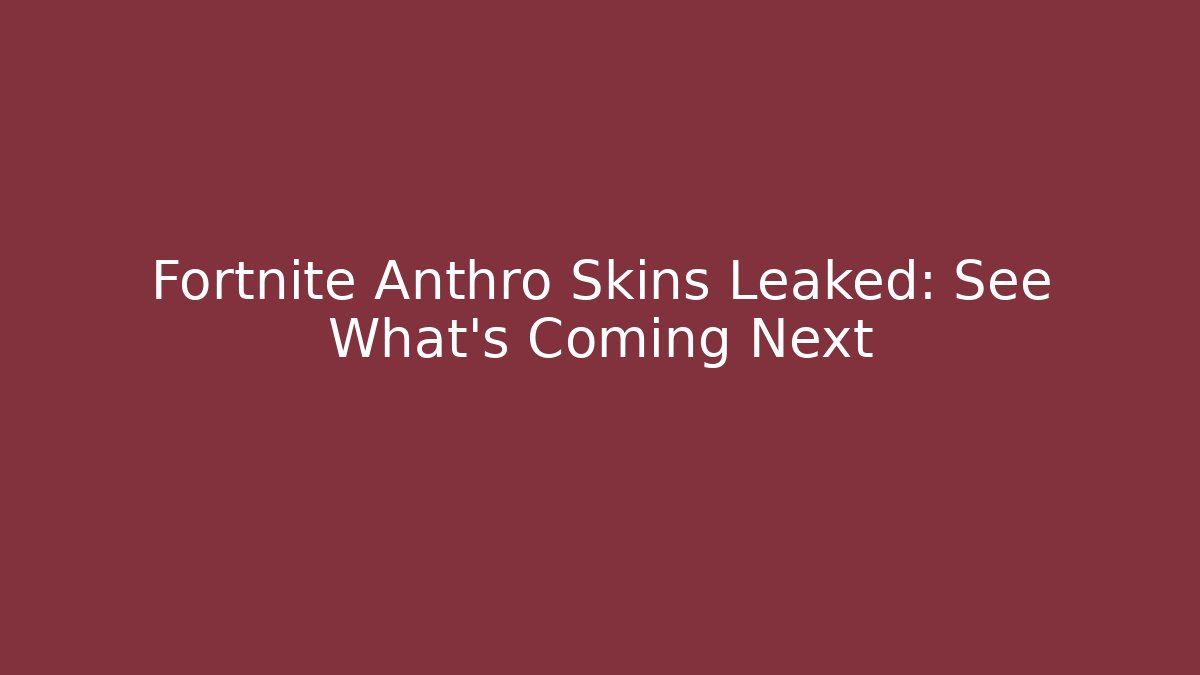 Fortnite Anthro Skins Leaked: See What’s Coming Next