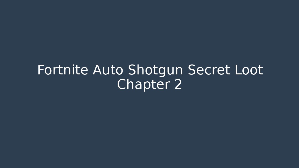 Fortnite Auto Shotgun Secret Loot Chapter 2