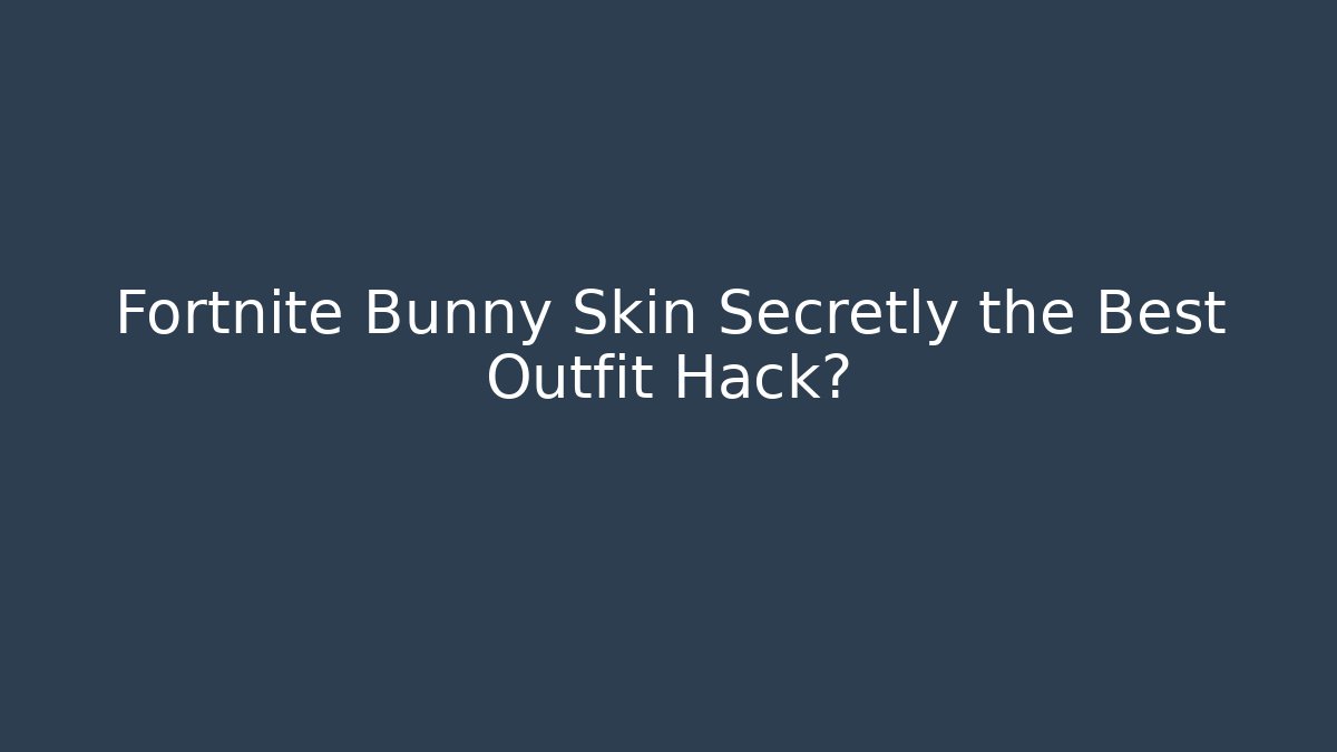 Fortnite Bunny Skin Secretly the Best Outfit Hack?