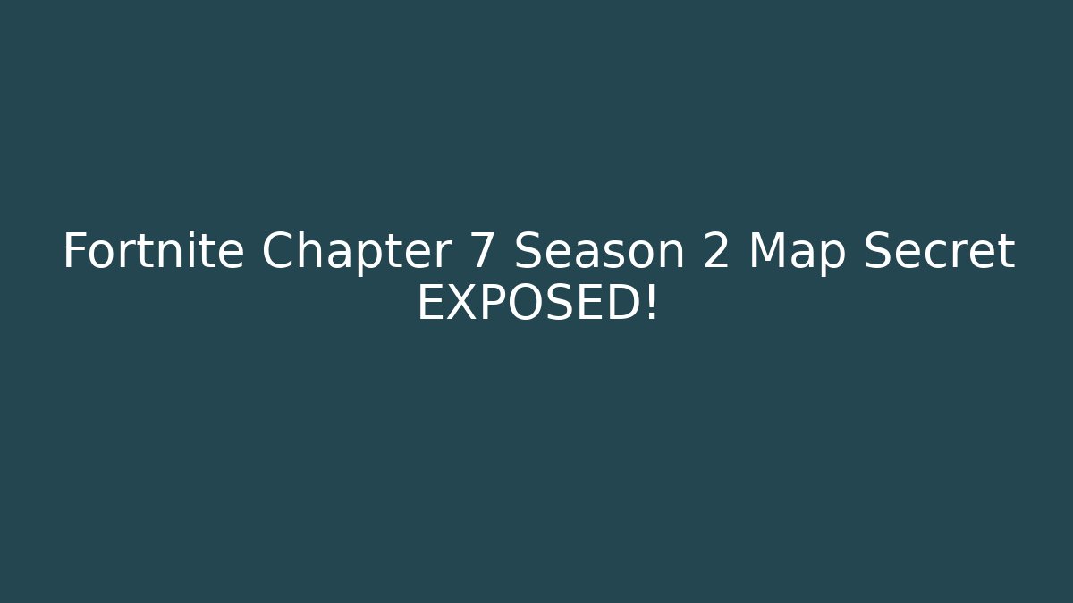 Fortnite Chapter 7 Season 2 Map Secret EXPOSED!