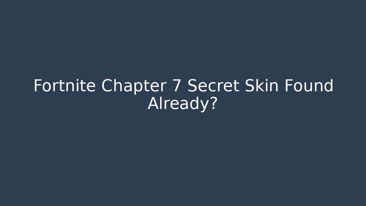 Fortnite Chapter 7 Secret Skin Found Already?