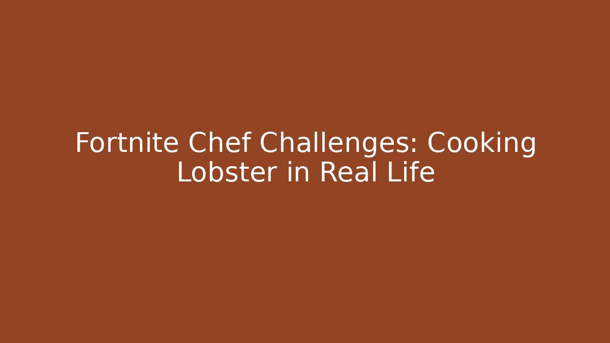 Fortnite Chef Challenges: Cooking Lobster in Real Life
