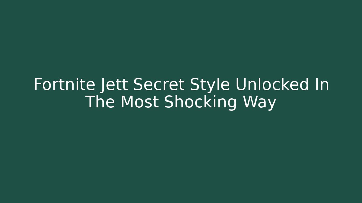 Fortnite Jett Secret Style Unlocked In The Most Shocking Way