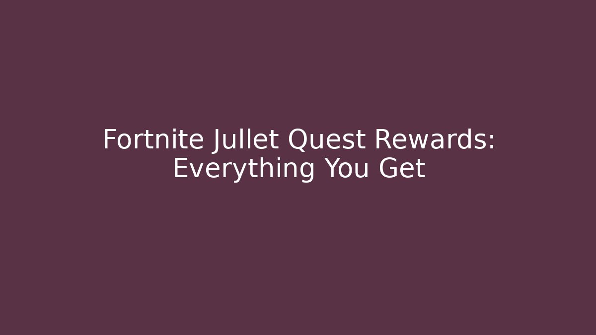 Fortnite Jullet Quest Rewards: Everything You Get - Critter Realm