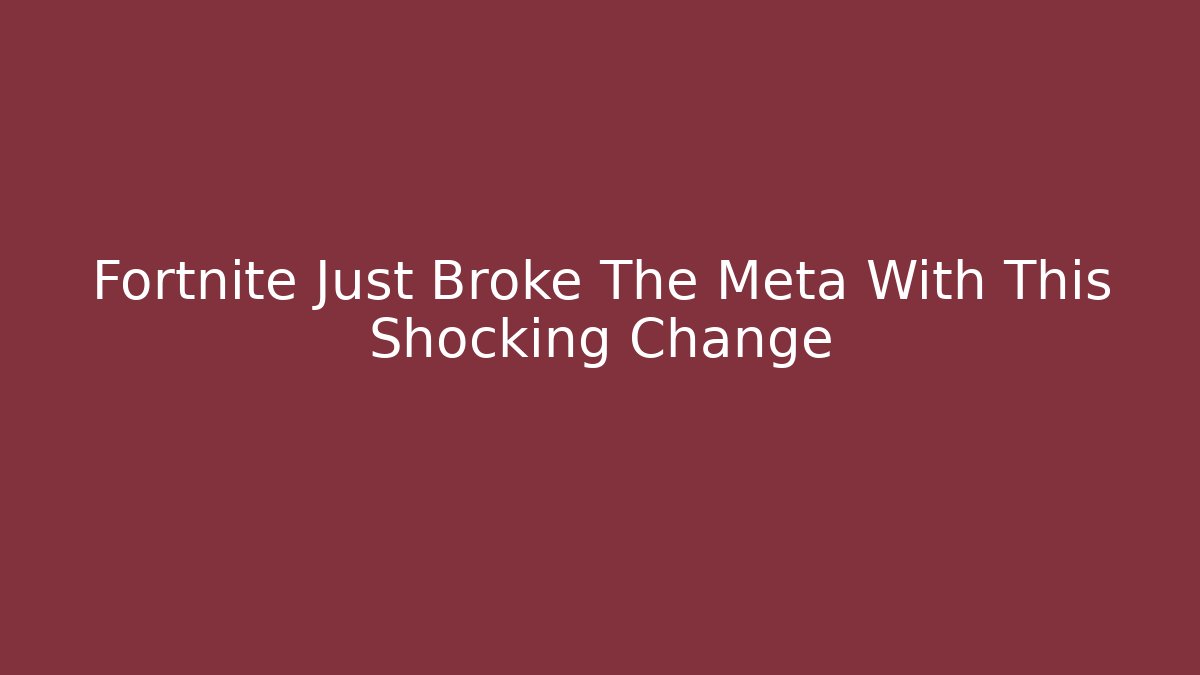 Fortnite Just Broke The Meta With This Shocking Change