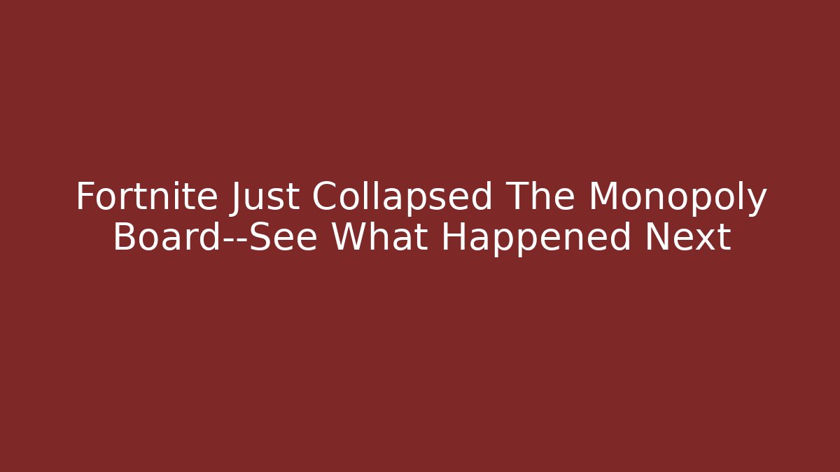 Fortnite Just Collapsed The Monopoly Board—See What Happened Next - Critter Realm
