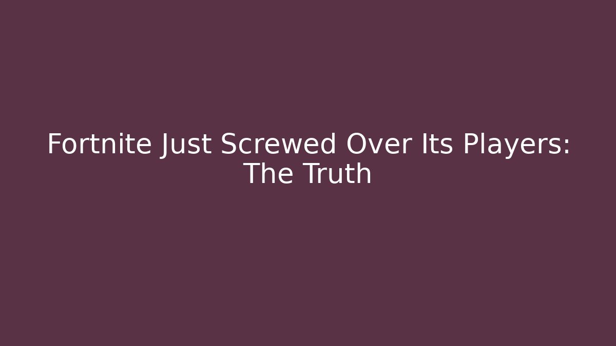 Fortnite Just Screwed Over Its Players: The Truth