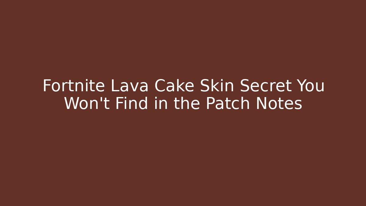 Fortnite Lava Cake Skin Secret You Won’t Find in the Patch Notes