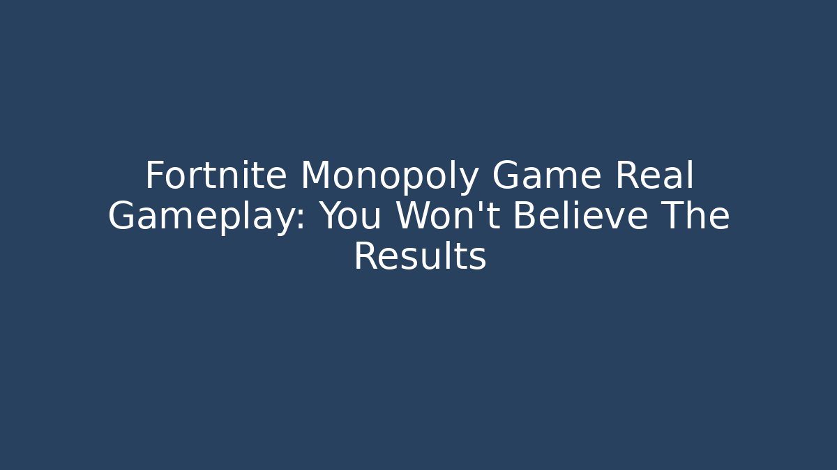 Fortnite Monopoly Game Real Gameplay: You Won't Believe The Results