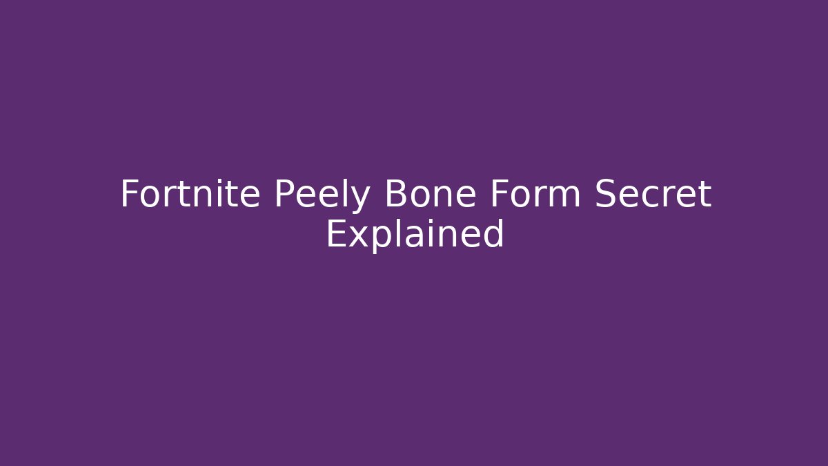 Fortnite Peely Bone Form Secret Explained