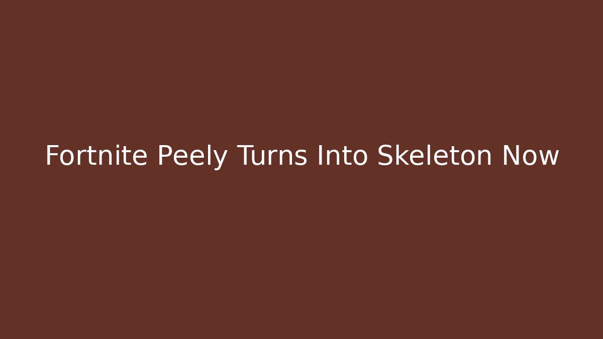 Fortnite Peely Turns Into Skeleton Now