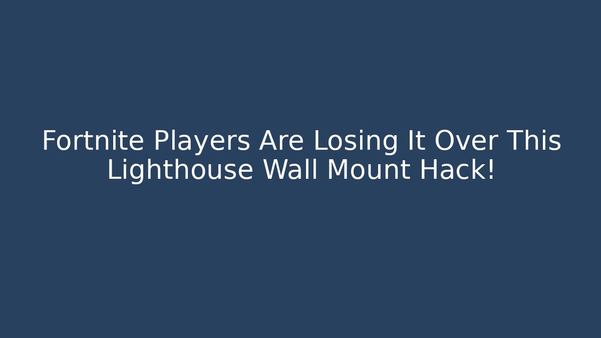 Fortnite Players Are Losing It Over This Lighthouse Wall Mount Hack!