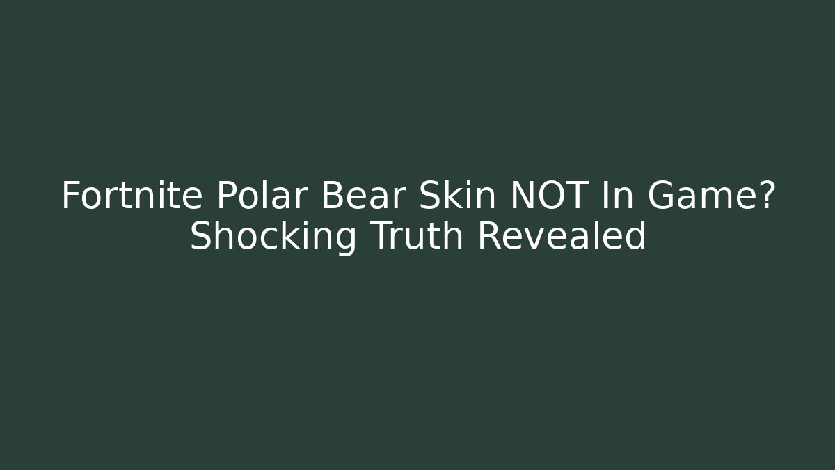 Fortnite Polar Bear Skin NOT In Game? Shocking Truth Revealed