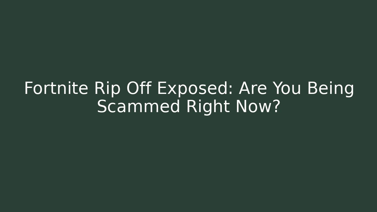 Fortnite Rip Off Exposed: Are You Being Scammed Right Now?