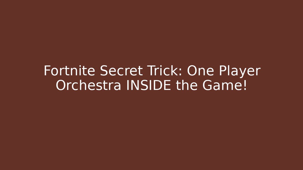 Fortnite Secret Trick: One Player Orchestra INSIDE the Game!