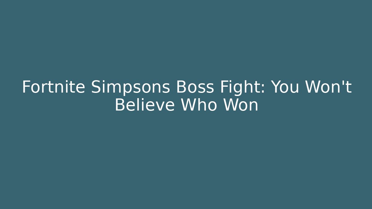 Fortnite Simpsons Boss Fight: You Won't Believe Who Won