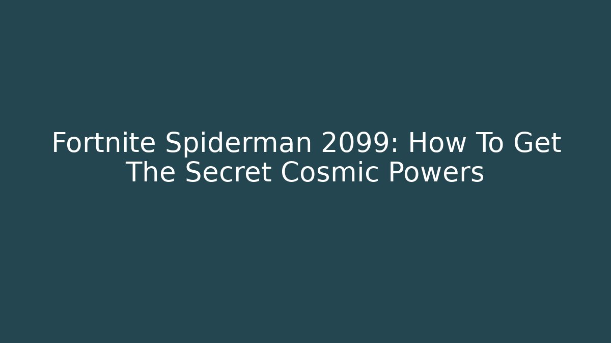Fortnite Spiderman 2099: How To Get The Secret Cosmic Powers