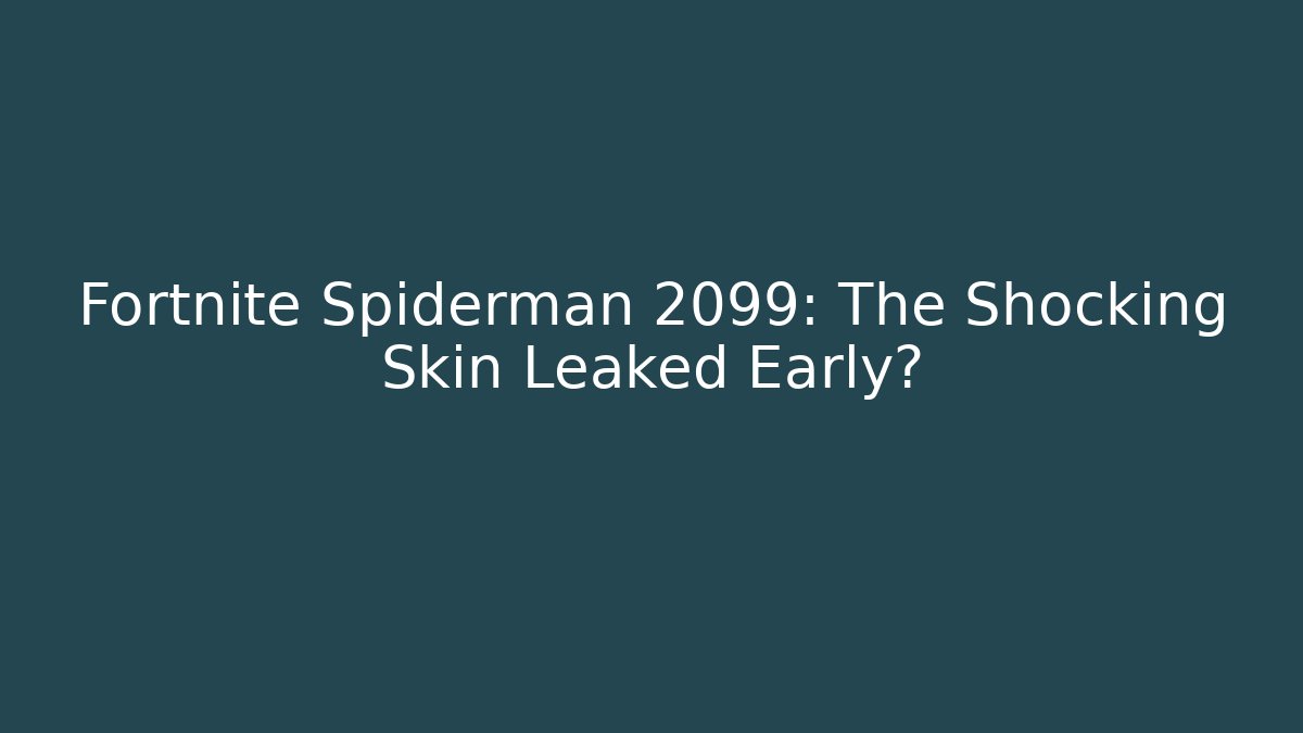 Fortnite Spiderman 2099: The Shocking Skin Leaked Early?