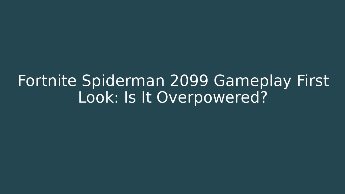 Fortnite Spiderman 2099 Gameplay First Look: Is It Overpowered?